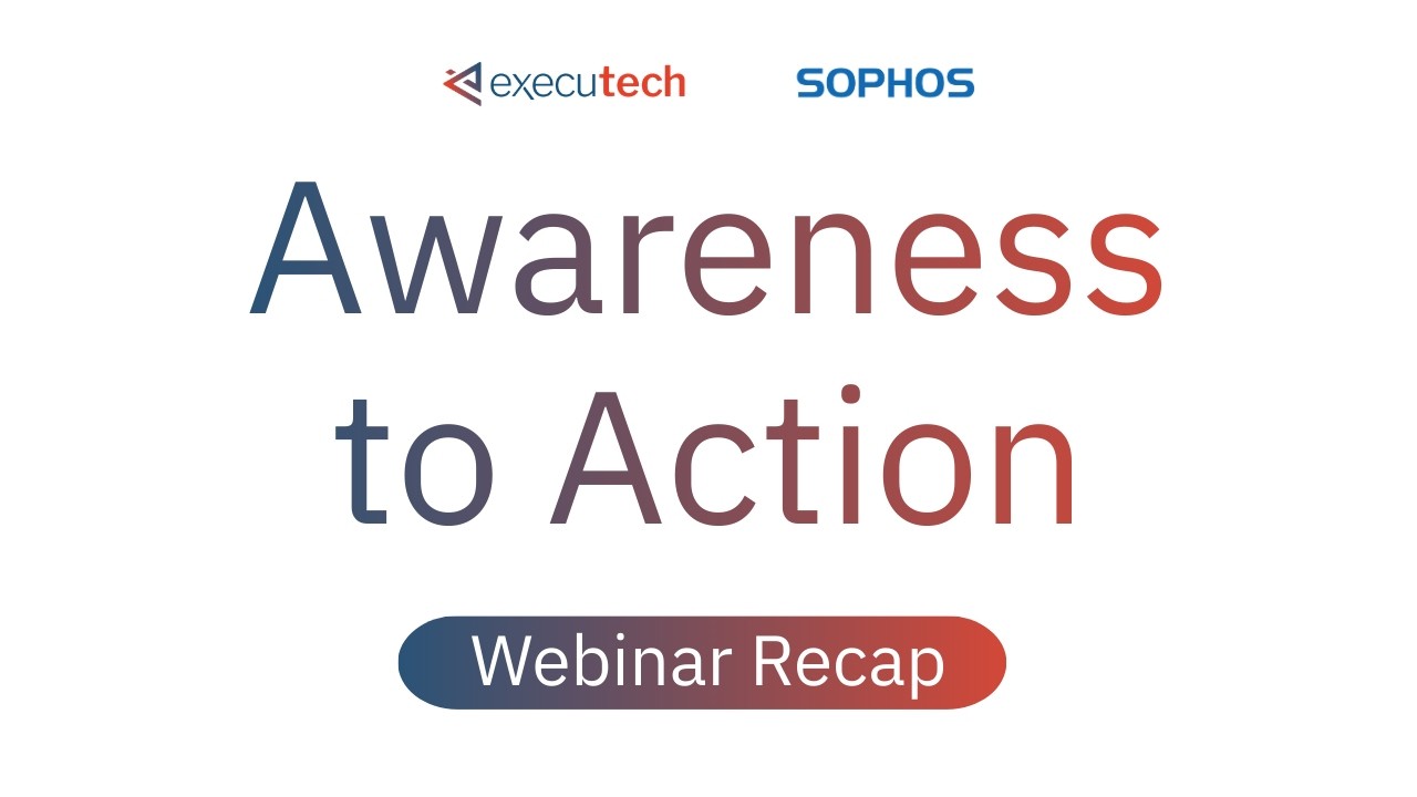 Awareness to Action with Sophos