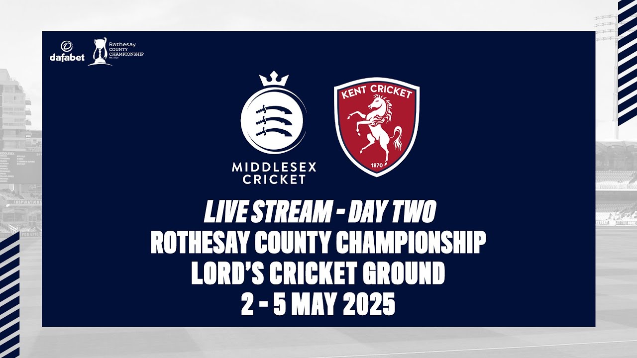 MIDDLESEX V KENT LIVE STREAM | ROTHESAY COUNTY CHAMPIONSHIP DAY TWO