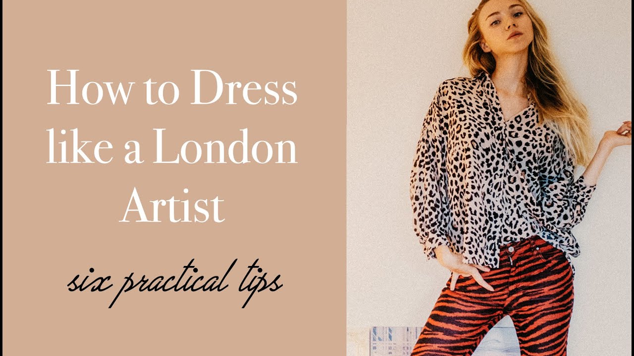 HOW TO DRESS LIKE A LONDON ARTIST | 6 Practical Tips