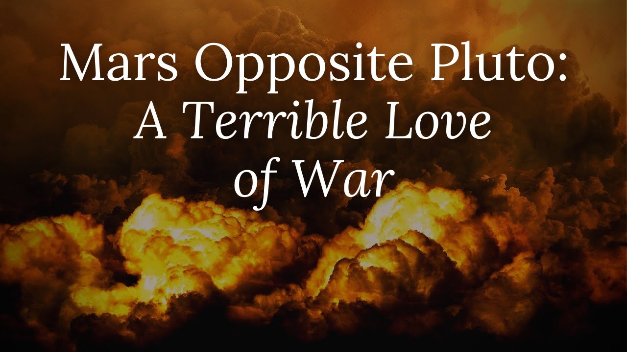 Mars Opposite Pluto: A Terrible Love of War