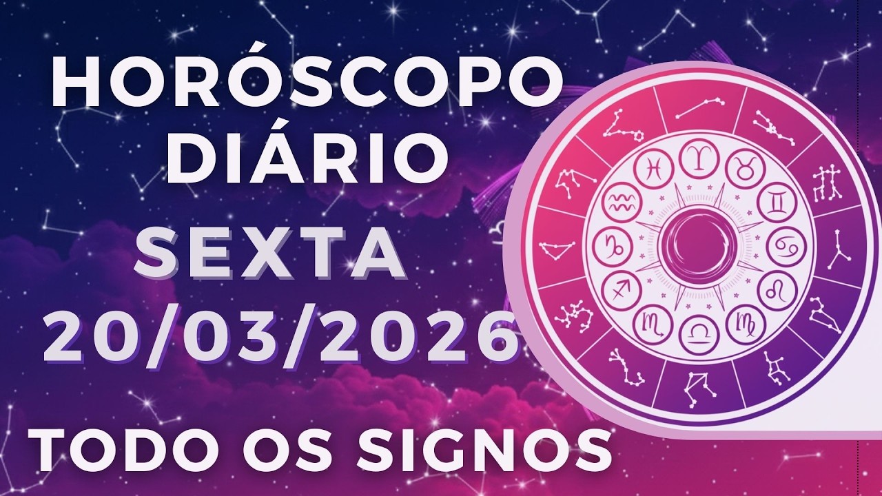 HORÓSCOPO DO DIA DE HOJE SEXTA 20 DE MARÇO DE 2026 PREVISÃO PARA TODOS OS SIGNOS. DIA 20/03/26