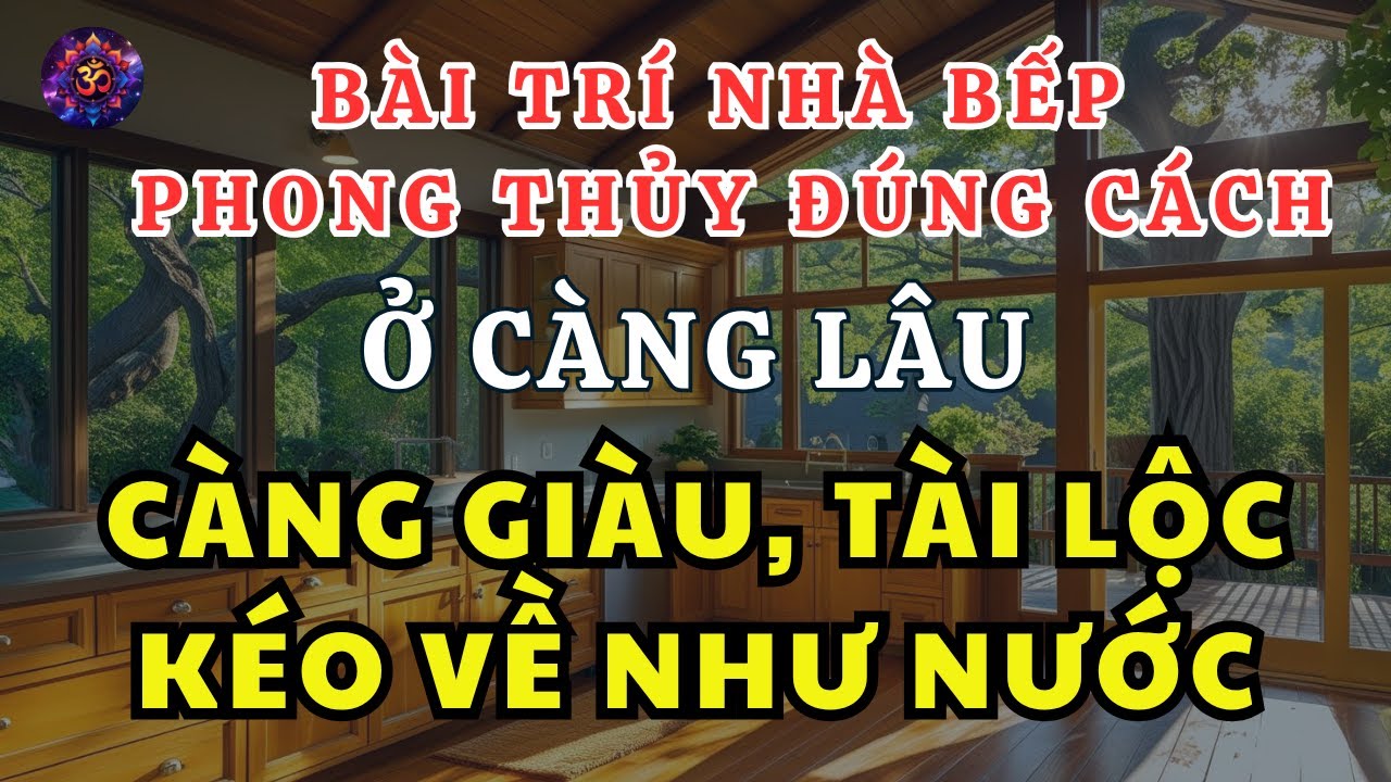 Bài Trí Nhà Bếp Phong Thủy Đúng Cách: Ở Càng Lâu Càng Giàu, Tài Lộc Kéo Về Như Nước