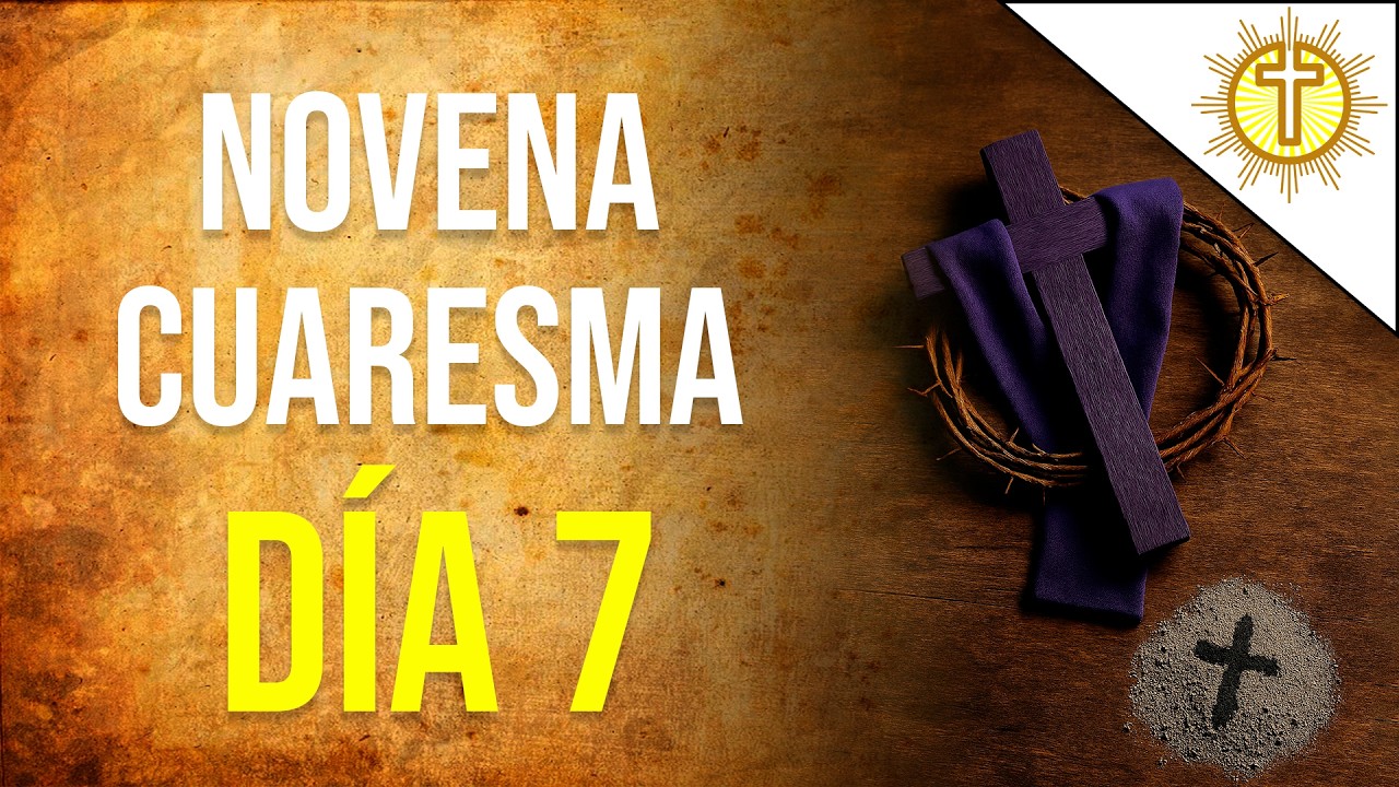 Novena de Cuaresma – Día 7 🙏✝️ | Oración y Conversión del Corazón