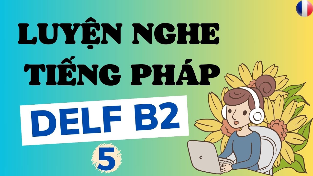 Luyện nghe tiếng Pháp DELF B2 #5| HỌC TIẾNG PHÁP B2 | Nghe tiếng Pháp thụ động #DELFB2