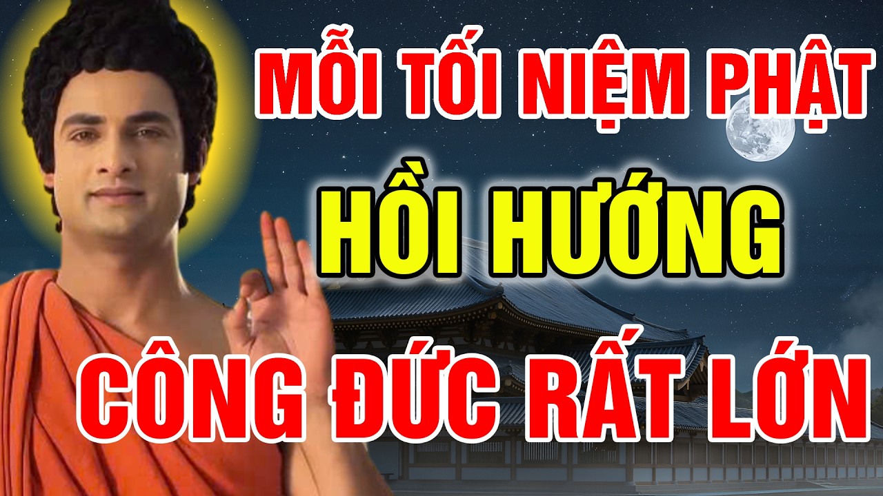PHẬT TỬ TU TẠI GIA MỖI TỐI NIỆM PHẬT RỒI HỒI HƯỚNG - CÔNG ĐỨC RẤT LỚN, PHƯỚC LÀNH SINH KHẮP GIA ĐẠO