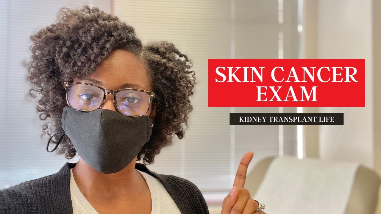 Skin Cancer Risk | Post Kidney Transplant Dermatologist Visit