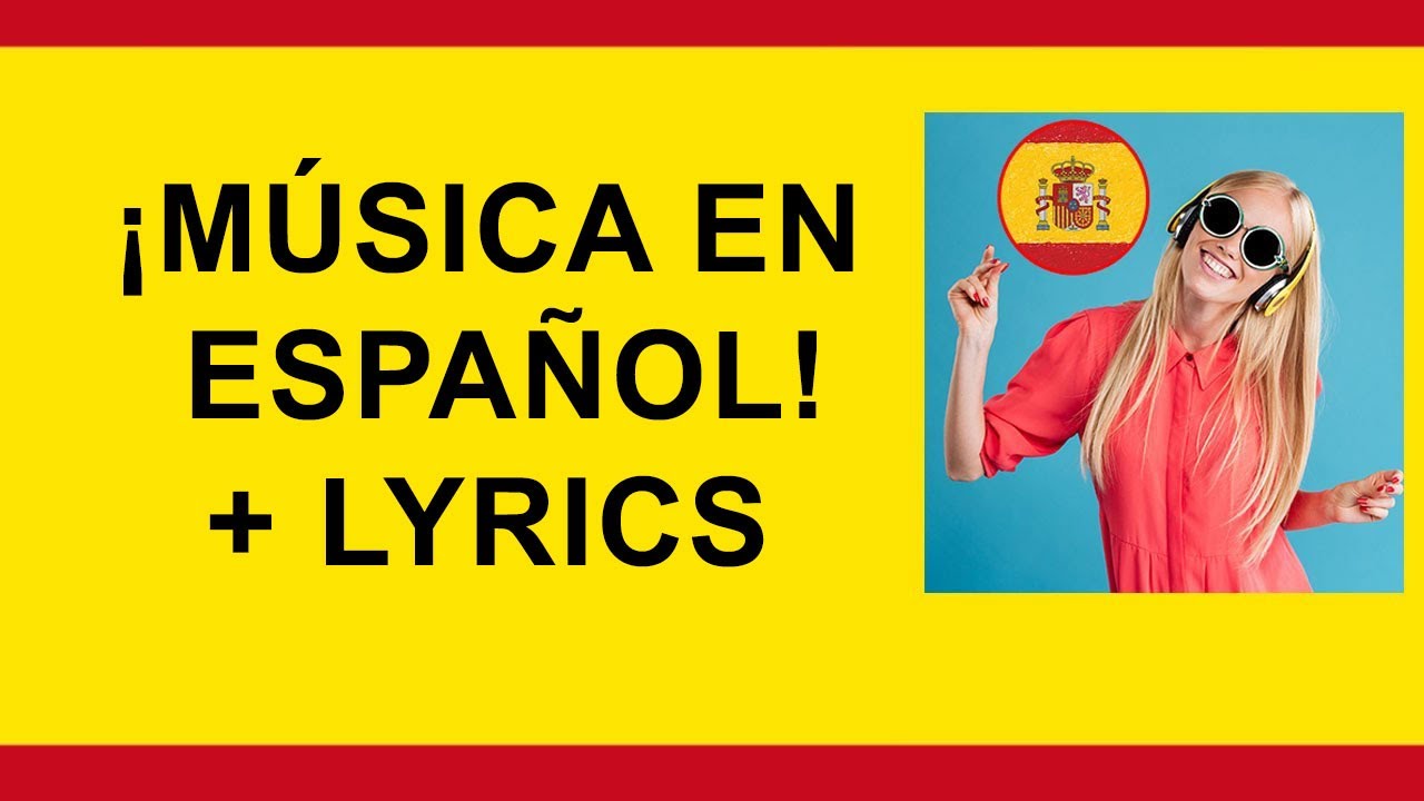 ¡Música en español! Spanish songs with lyrics and English subtitles