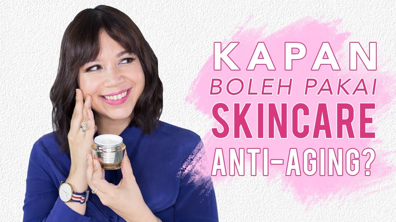 Kapan Bisa Pakai Skincare Anti-Aging? | Skincare 101