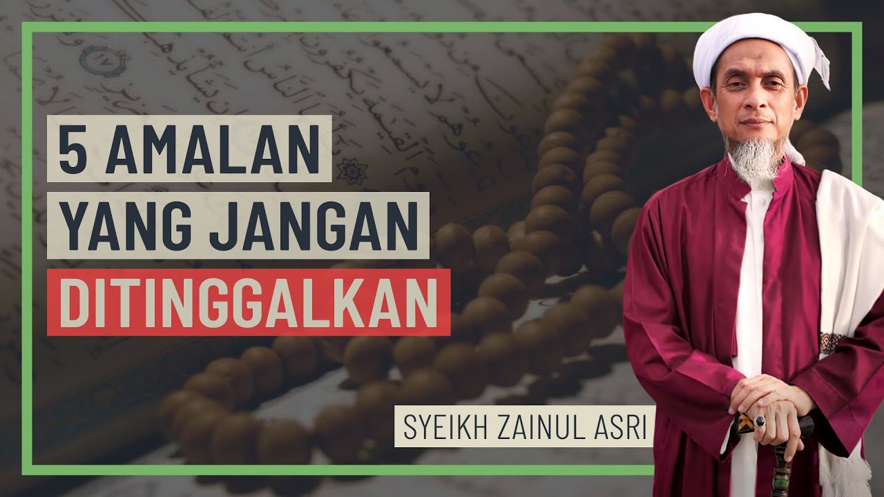Syeikh Zainul Asri - 5 Amalan Yang Jangan Ditinggalkan