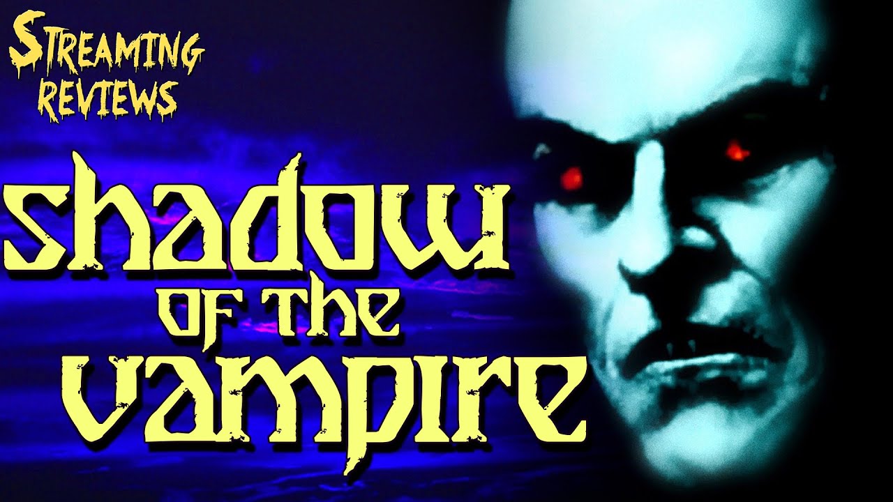 Streaming Review: Shadow of the Vampire