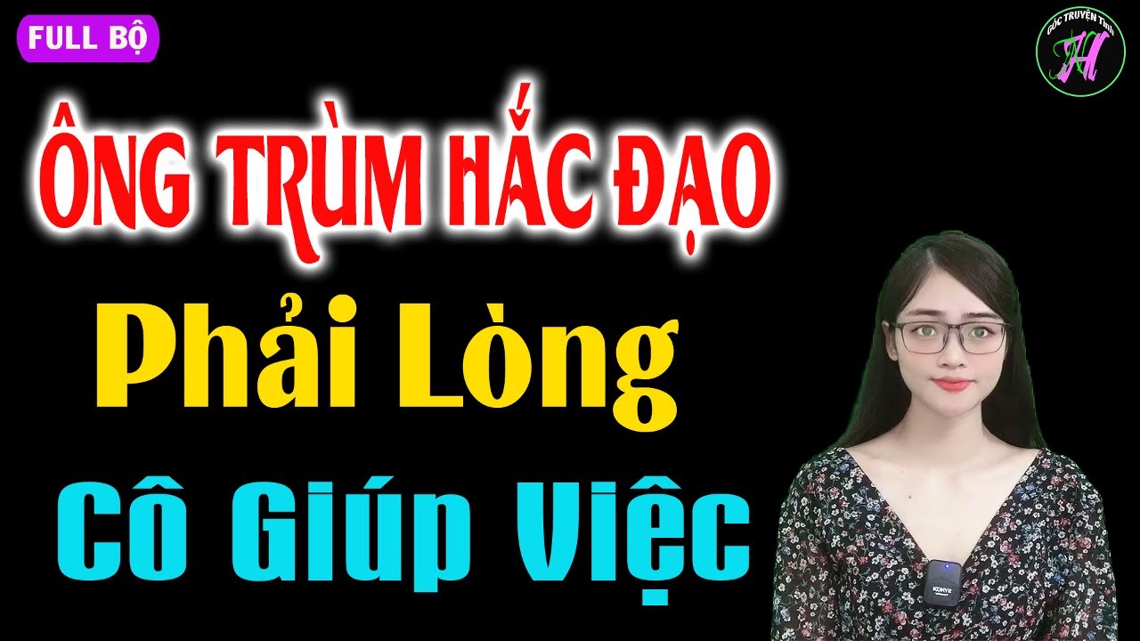[ Trọn Bộ ] Ông Trùm Hắc Đạo Phải Lòng Cô Giúp Việc - Truyện Ngôn Tình Đặc Sắc - #mctuanh