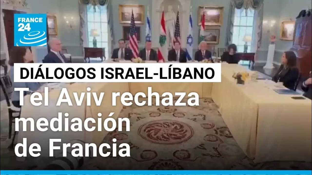 Israel rechaza participaci&oacute;n de Francia en negociaciones con L&iacute;bano &bull; FRANCE 24 Espa&ntilde;ol