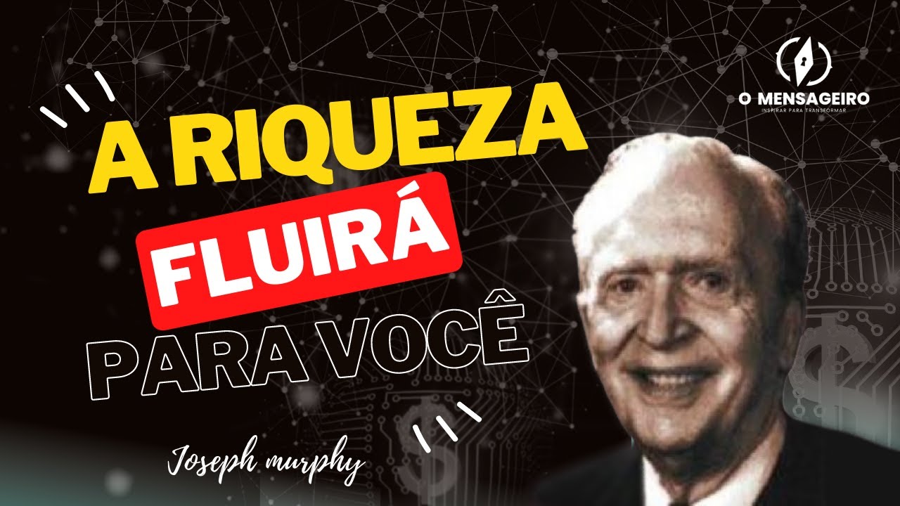 JOSEPH MURPHY - A RIQUEZA VAI FLUIR NA SUA VIDA - A MAGIA DO PODER EXTRA-SENSORIAL