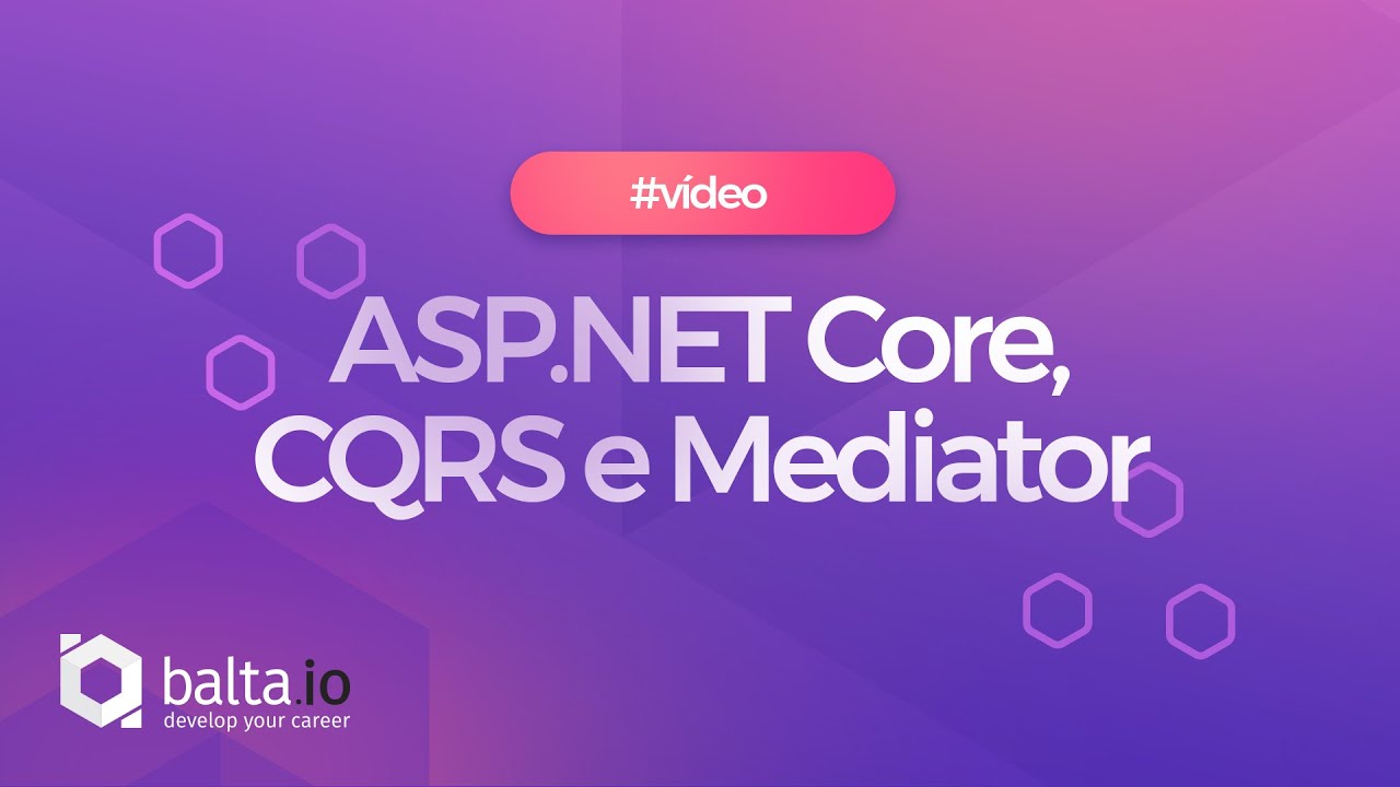 ASP.NET Core APIs: CQRS e Mediator | por André Baltieri #balta