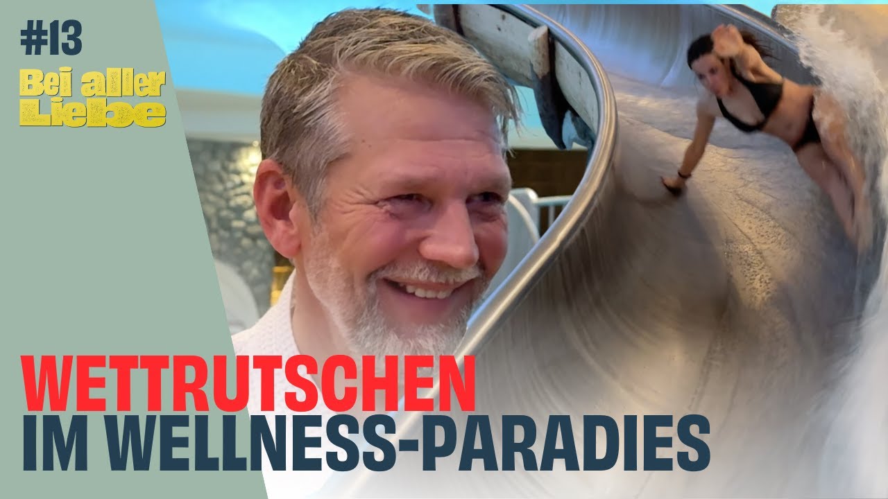 Bei aller Liebe - Folge 13 - Wettrutschen im Wellness-Paradies