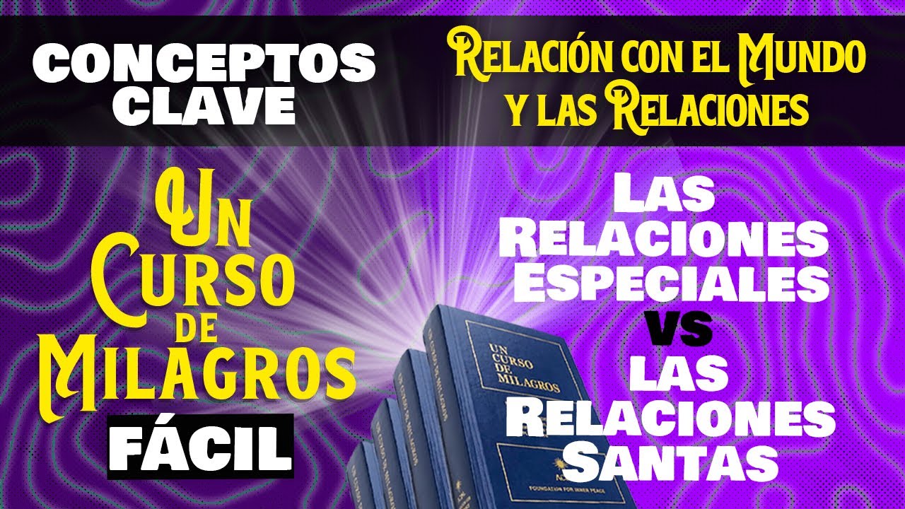 Relaciones Especiales vs. Relaciones Santas &ndash; El Amor seg&uacute;n Un Curso de Milagros