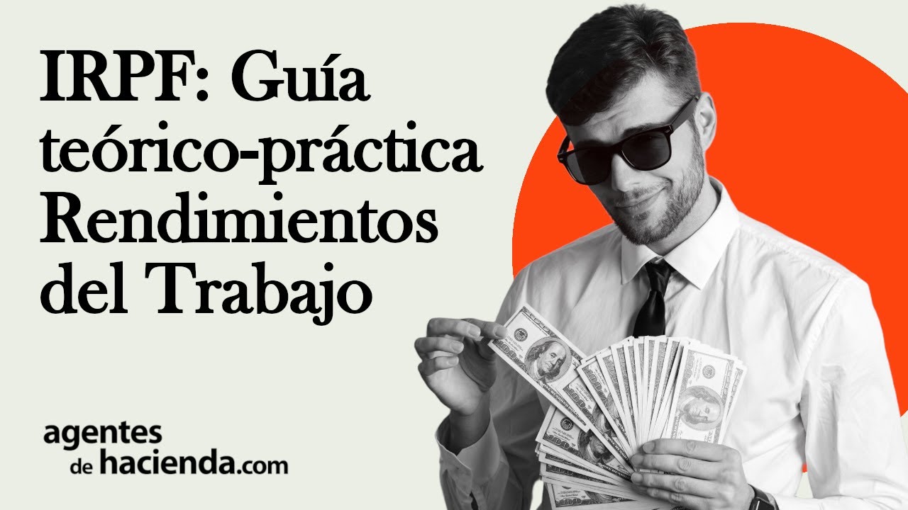 IRPF: RENDIMIENTOS DEL TRABAJO | Una guía teórico-práctica para AGENTES DE HACIENDA