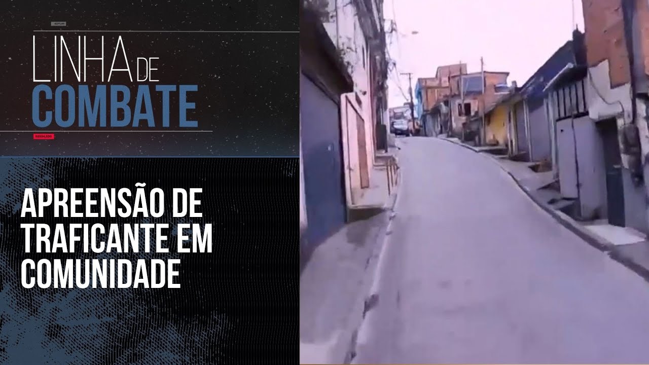 APREENSÃO DE TRAFICANTE EM COMUNIDADE | LINHA DE COMBATE