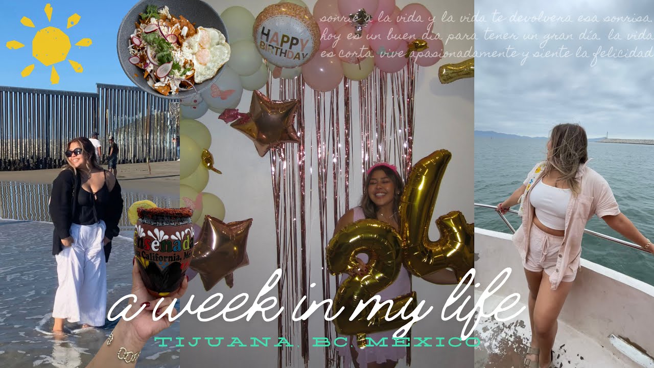 MEXICO: a week in my life in tijuana | bilingual vlog | good eats, ensenada and my 24th birthday