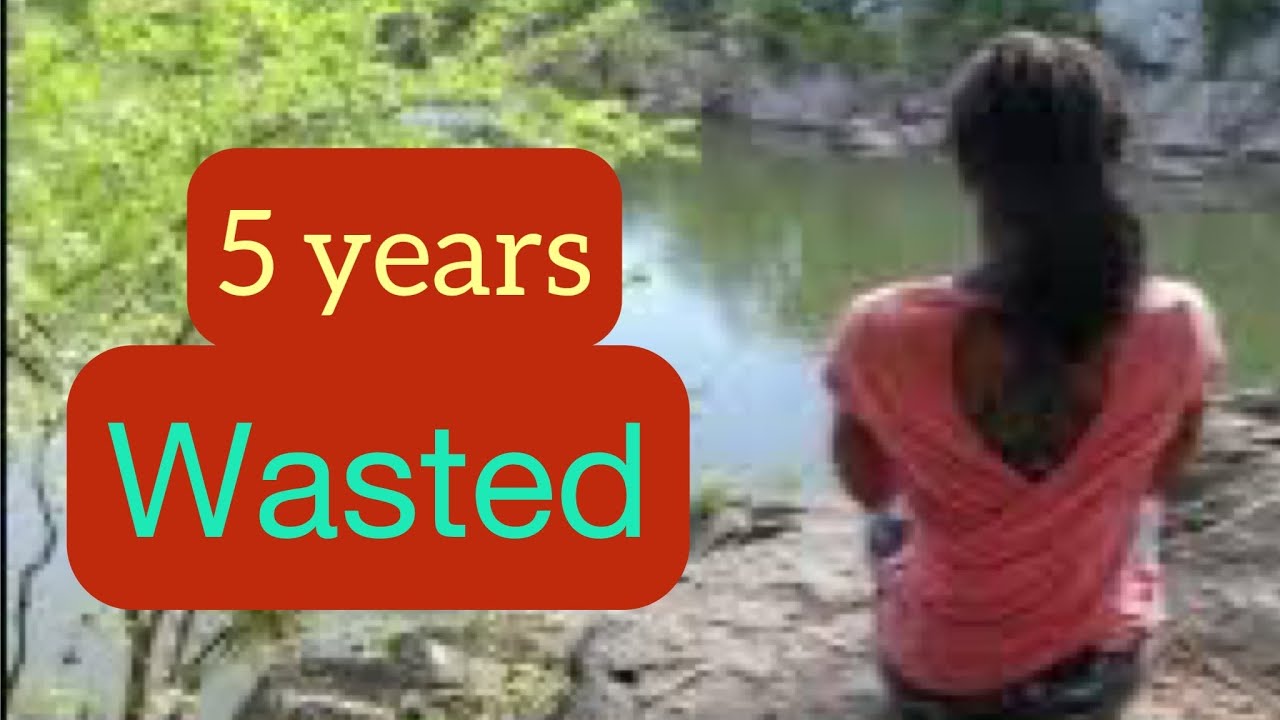 5 YEARS WASTED IN THE SO CALLED MARRIAGE