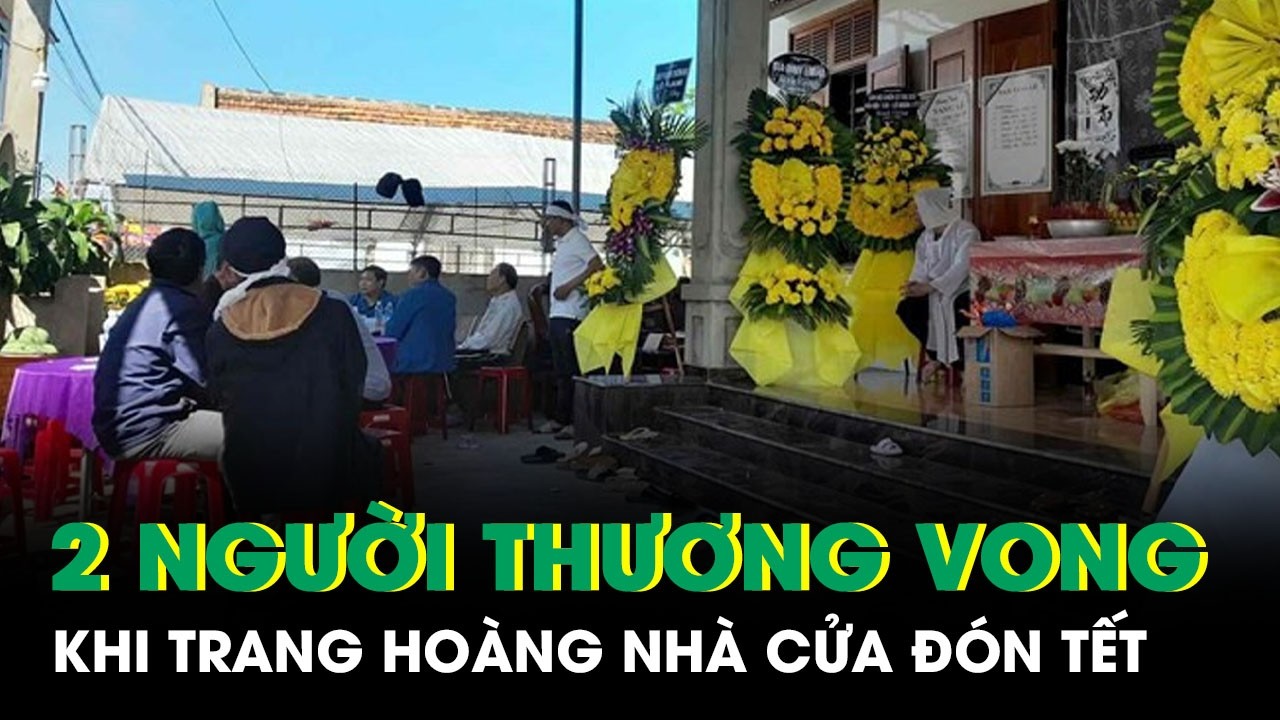 Quảng Trị: 1 người tử vong, 1 người bị thương nặng khi trang hoàng nhà cửa đón TếtMô tả: