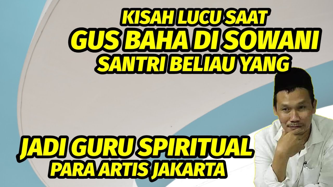 CERITA LUCU SAAT GUS BAHA DI SOWANI SANTRI BELIAU YANG JADI GURU SPIRITUAL PARA ARTIS DI JAKARTA
