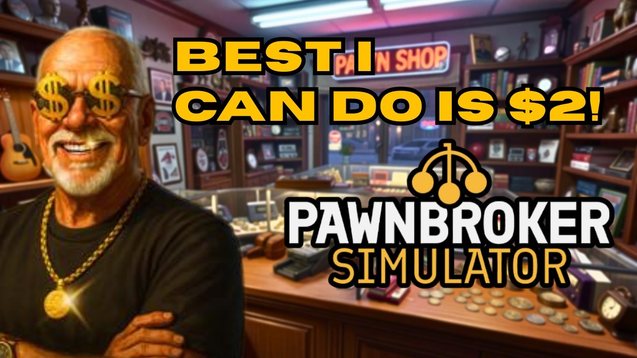 The World's Worst Pawn Shop | Pawnbroker Simulator