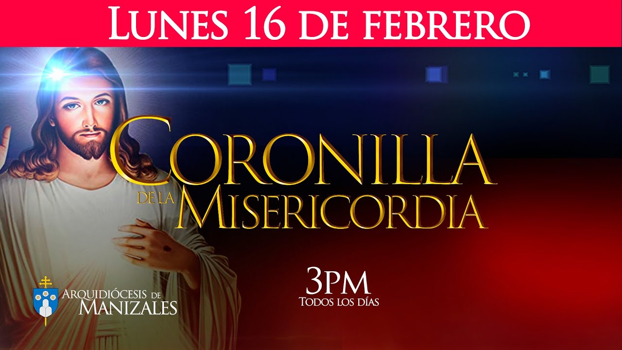 Coronilla de la Divina Misericordia y santa misa hoy lunes 16 de febrero, Arquidiócesis de Manizales