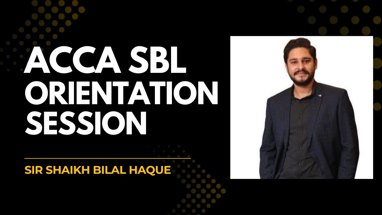 ACCA SBL ORIENTATION BY SIR SHAIKH BILAL HAQUE (ENGLISH)