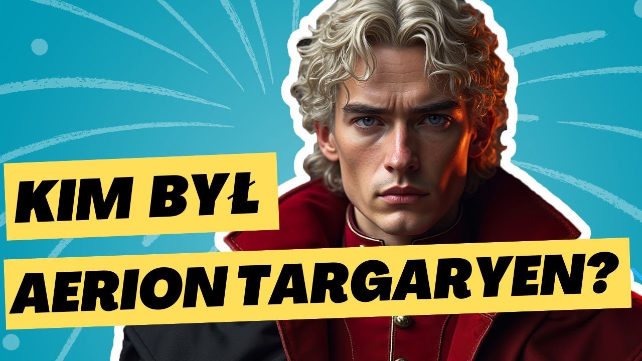 AERION TARGARYEN - KSIĄŻĘ, KTÓRY MYŚLAŁ, ŻE JEST SMOKIEM – KOMPLETNA HISTORIA [KSIĄŻKA]