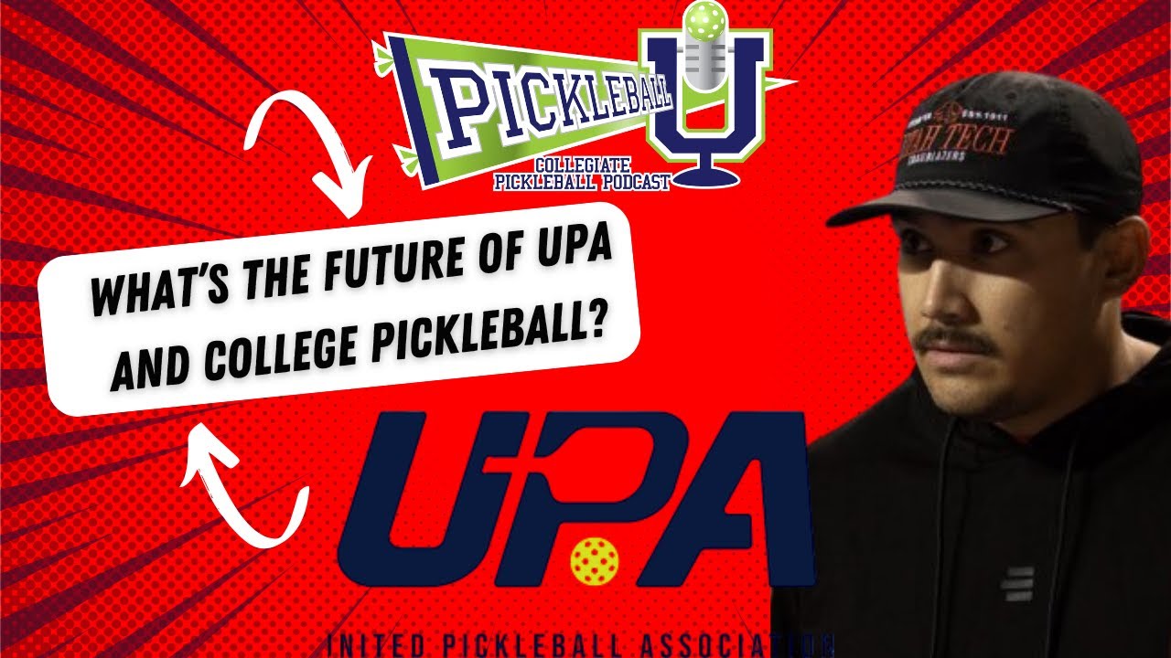 Pickleball U #15 - What's the Future of UPA and College Pickleball?