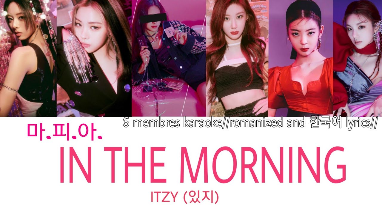 ITZY (있지) - 마.피.아. IN THE MORNING- You As A Member 《Karaoke》 (6 membre vr.)