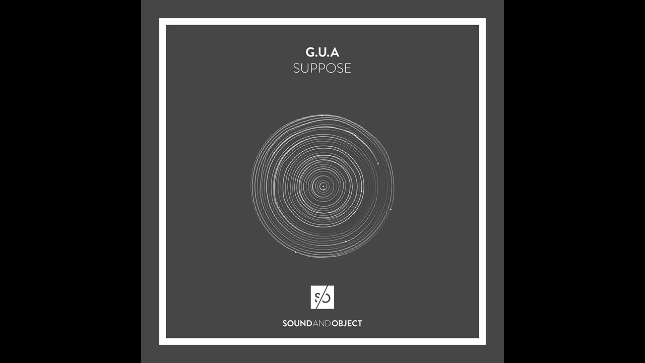 G.U.A - Suppose (Mikaere Remix) [Sound & Object]