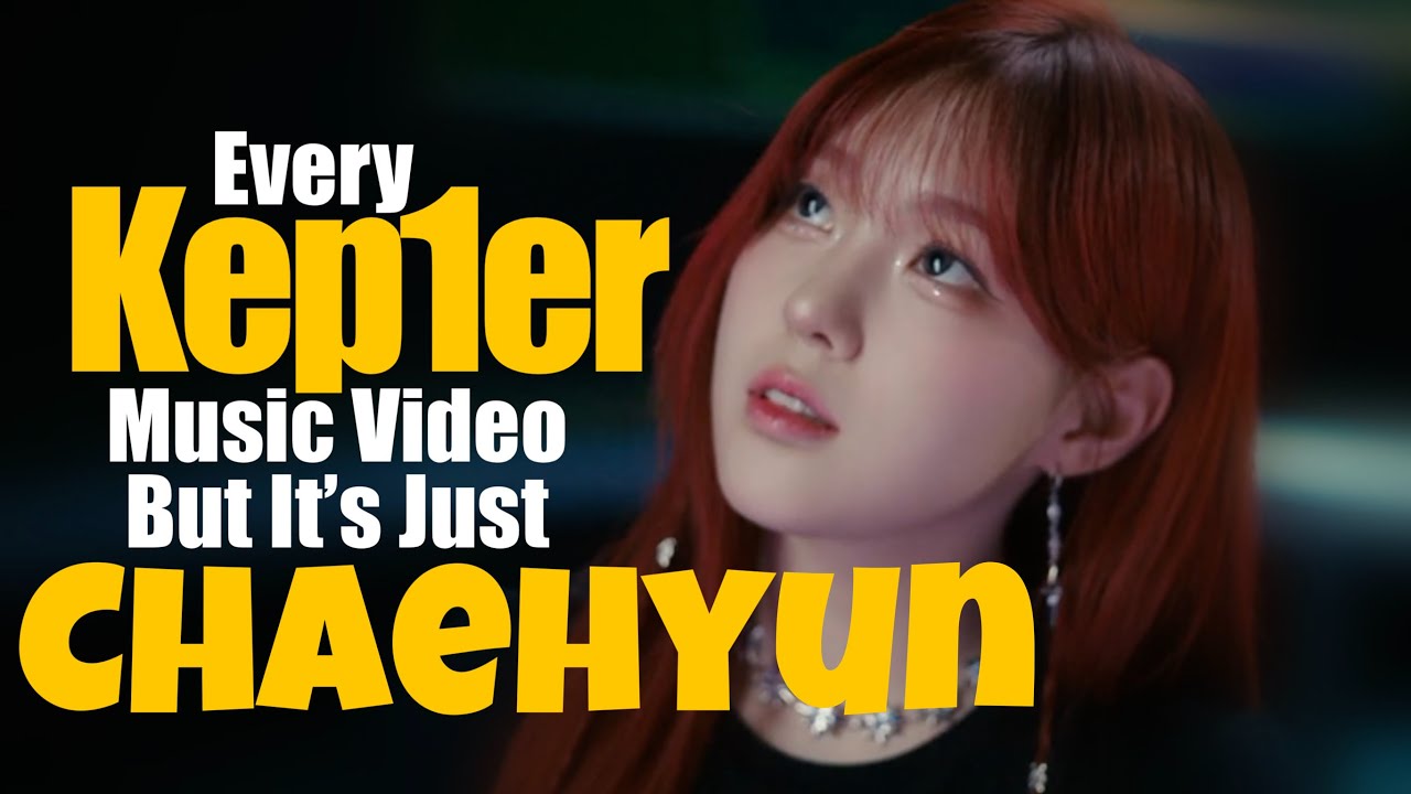 Every Kep1er Music Video But It's Just Chaehyun (OT9 Era)