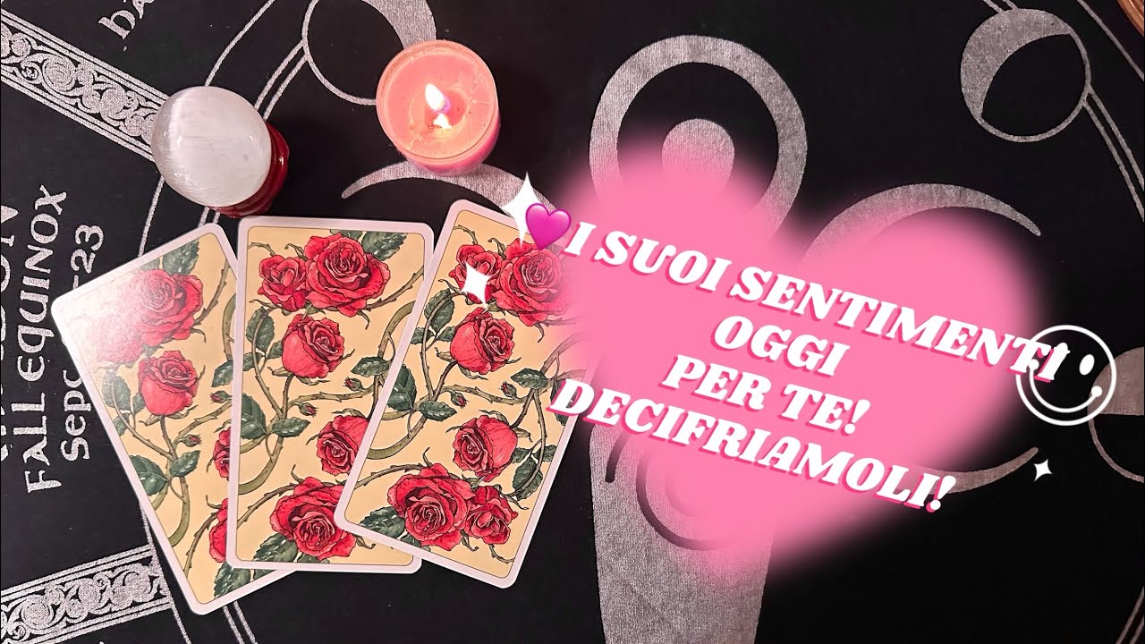 I SUOI SENTIMENTI OGGI PER TE!DECIFRIAMOLI!#tarocchi#segnizodiacali 