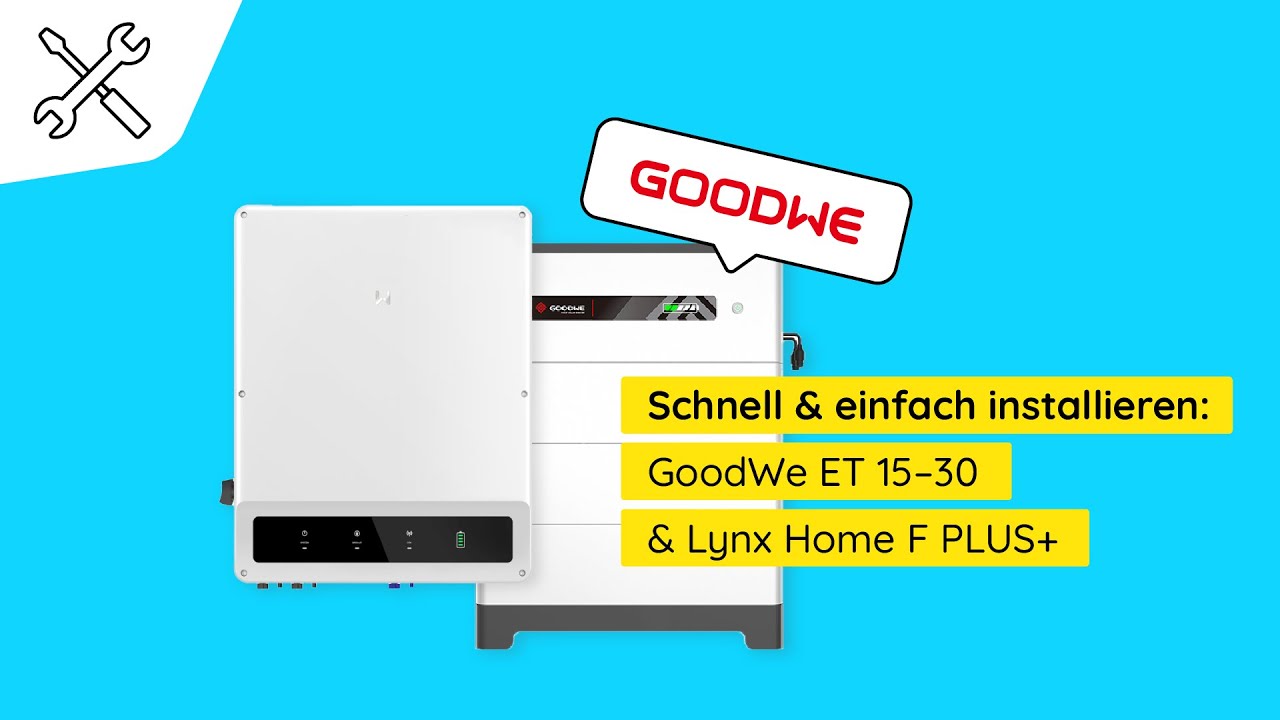 Installation & Inbetriebnahme GoodWe ET 15–30 & GoodWe Lynx Home F PLUS+