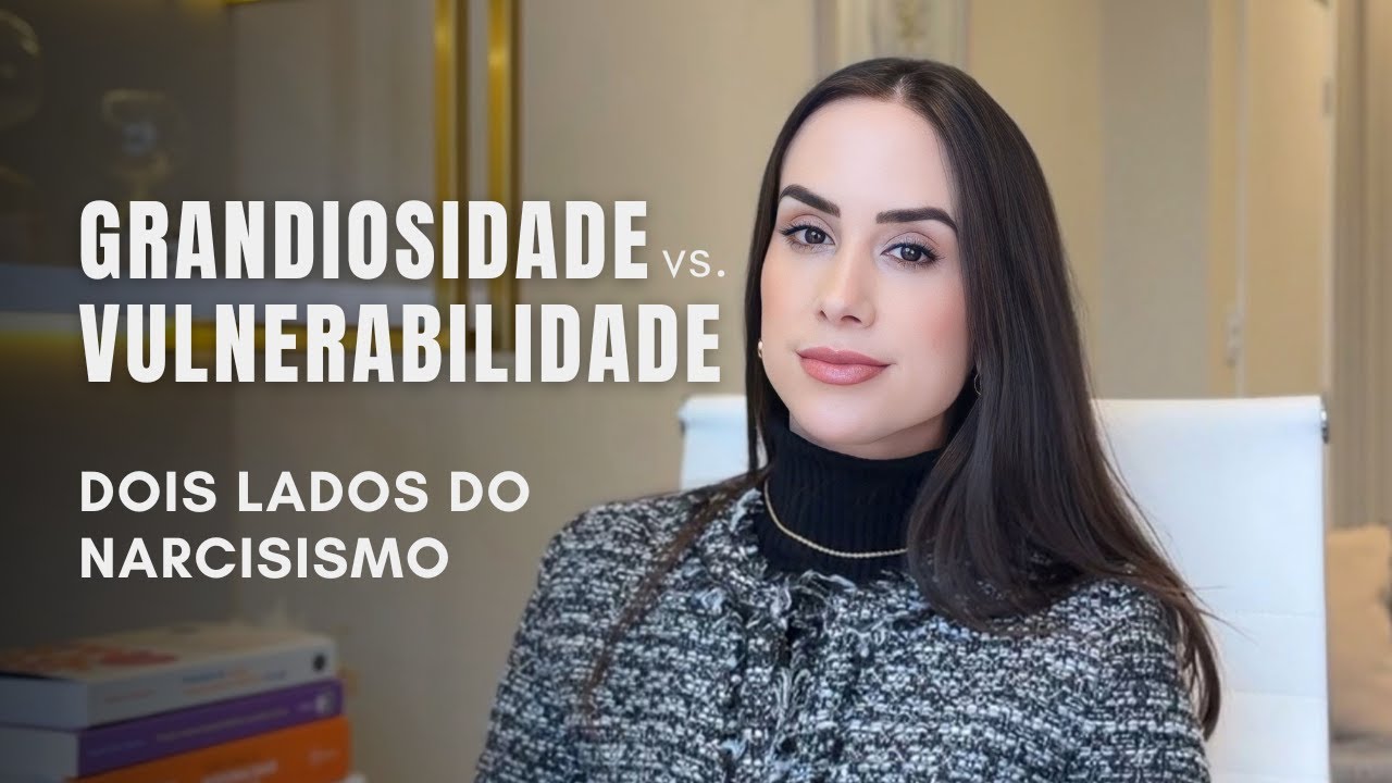 Grandiosidade vs Vulnerabilidade: Dois Lados do Narcisismo