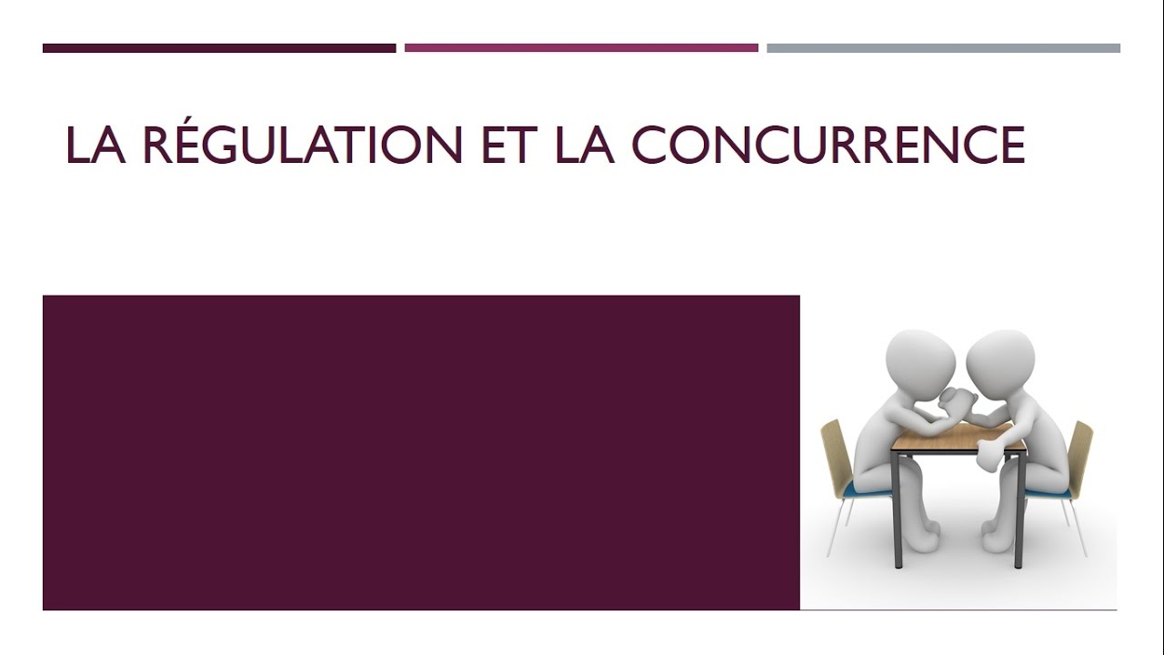 La régulation et la concurrence