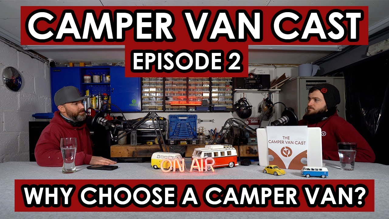 CAMPER VAN CAST - Episode 2 - Why Choose A Camper Van?