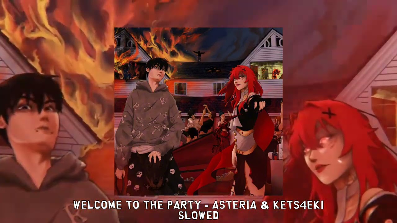 WELCOME TO THE PARTY - asteria & kets4eki [slowed]