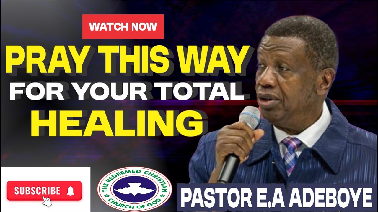 Pray This Way For Your Total Healing | PASTOR E.A ADEBOYE