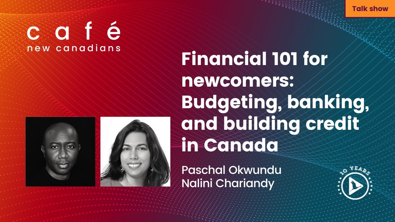 Financial 101 for newcomers: Budgeting, banking, and building credit in Canada