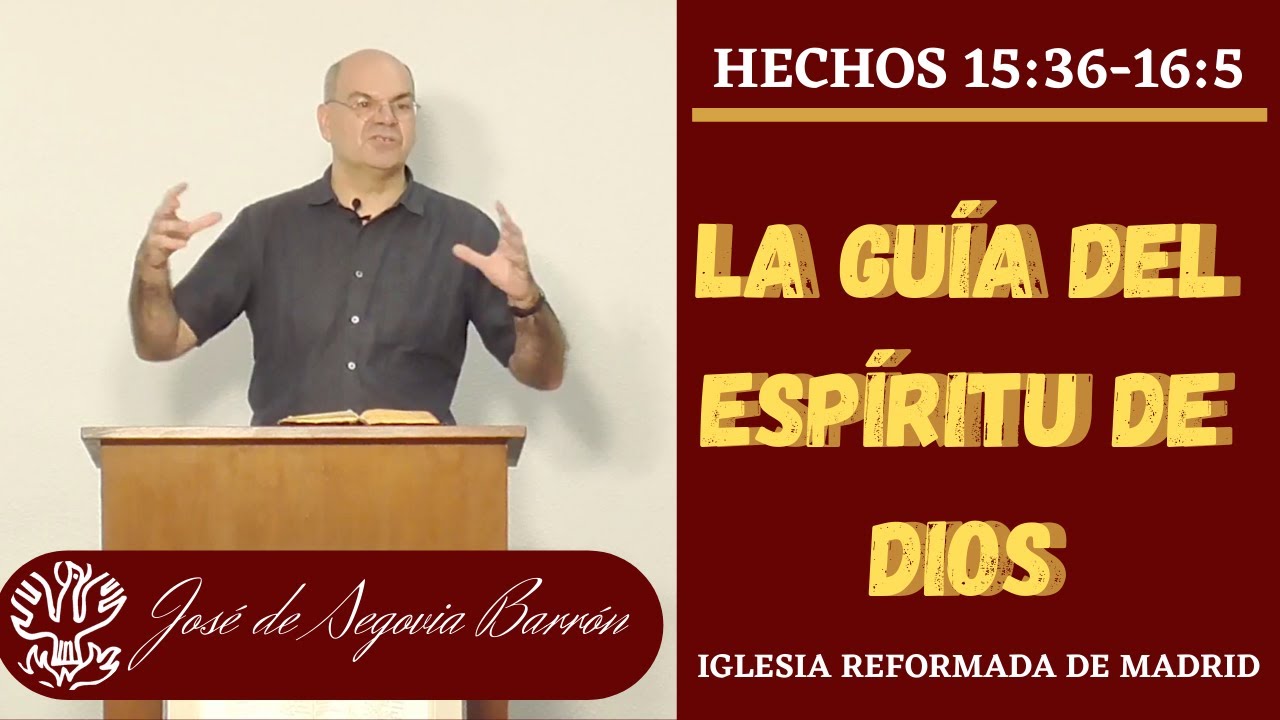 La Guía Del Espíritu de Dios. (Hechos 15:36 -16:5) José de Segovia