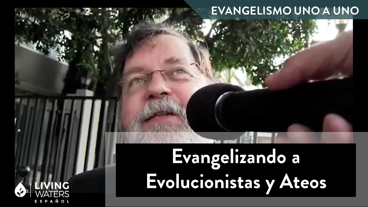 Evangelizando a Evolucionistas y Ateos - Living Waters Español