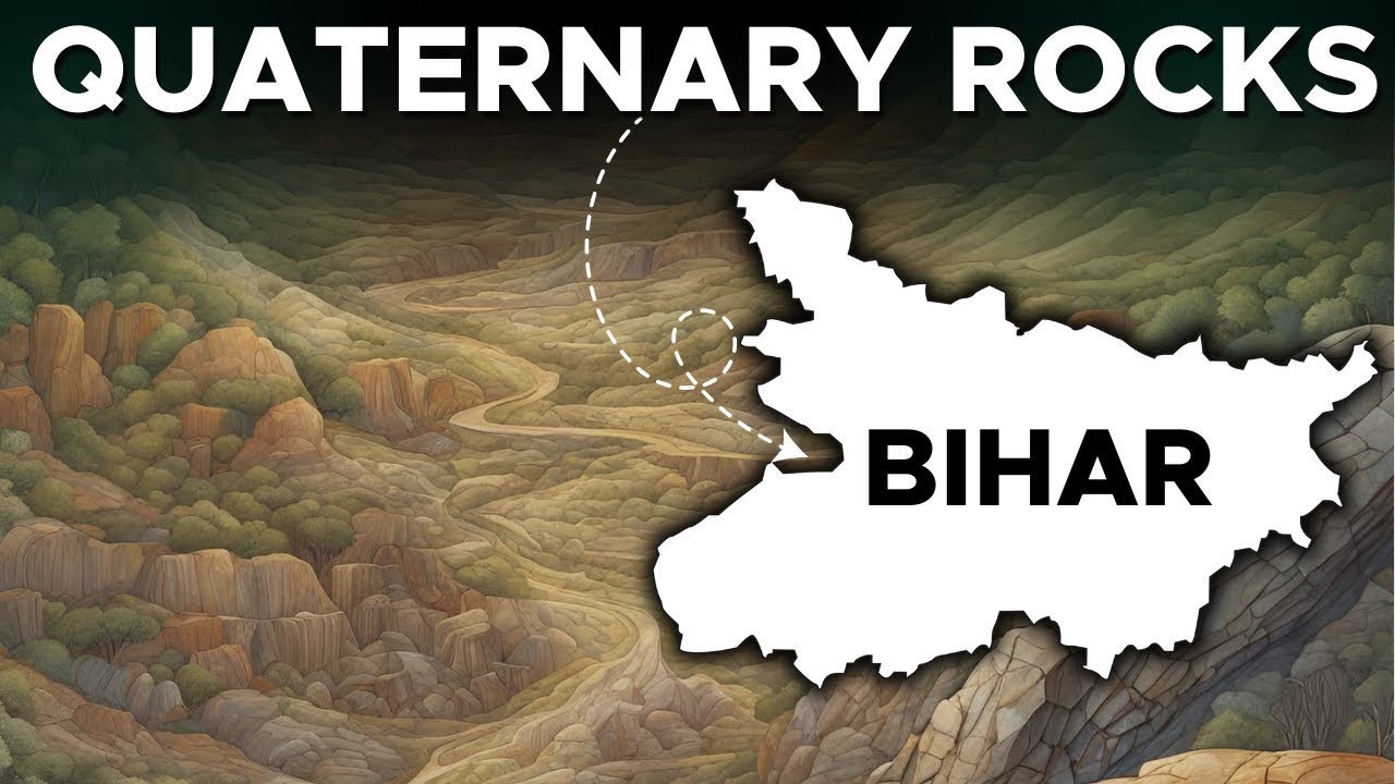 Geology of Bihar | Rock System of Bihar | Quaternary Rocks of Bihar | Geological Structure of Bihar