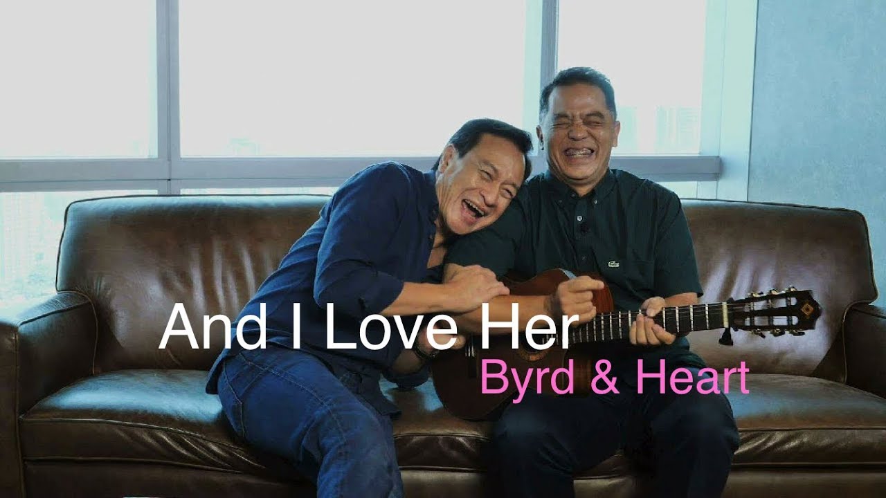 And I Love Her - Byrd & Heart