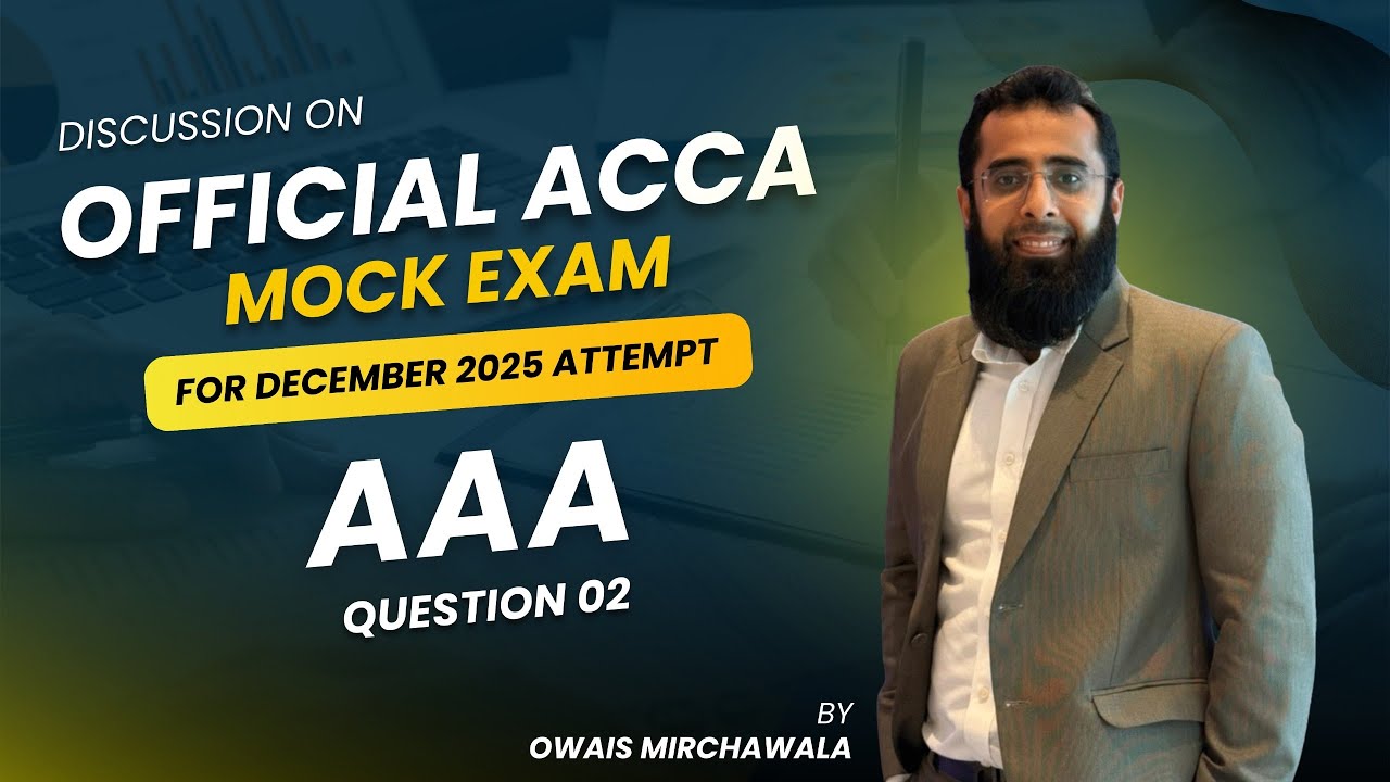ACCA AAA December 2025 Attempt Official Pre-Mock Debrief | Question 2 | Owais Mirchawala | P7