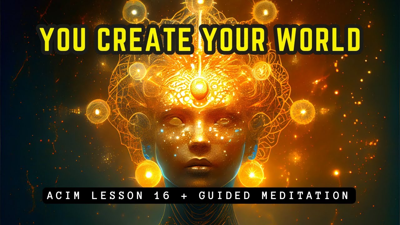 How You Create By Thought Alone // ACIM Lesson 16