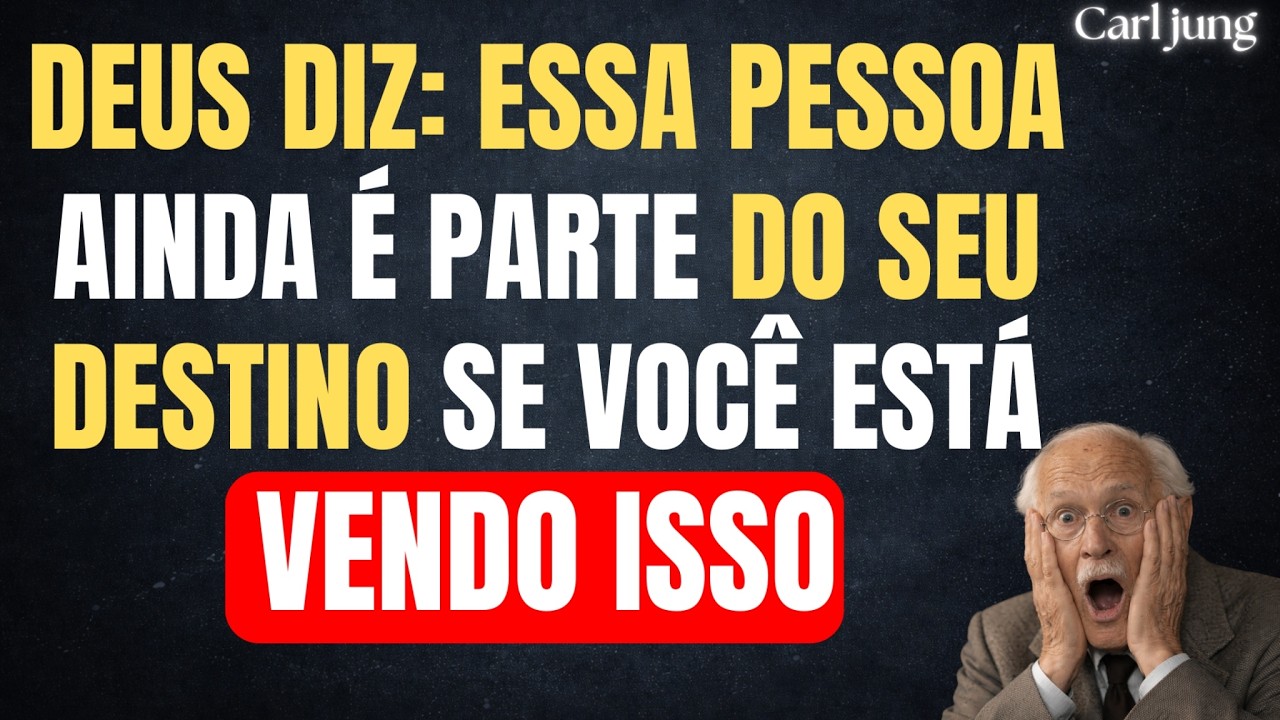 DEUS DIZ: ESSA PESSOA AINDA &Eacute; PARTE DO SEU DESTINO SE VOC&Ecirc; EST&Aacute; VENDO ISSO | CARL JUNG