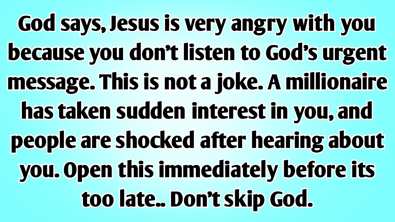 💌God says, Jesus is very angry with you because you don’t listen to God’s urgent message...